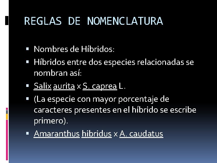 REGLAS DE NOMENCLATURA Nombres de Híbridos: Híbridos entre dos especies relacionadas se nombran así: