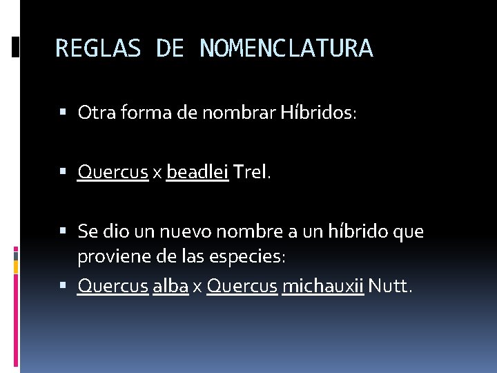 REGLAS DE NOMENCLATURA Otra forma de nombrar Híbridos: Quercus x beadlei Trel. Se dio