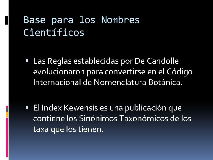 Base para los Nombres Científicos Las Reglas establecidas por De Candolle evolucionaron para convertirse