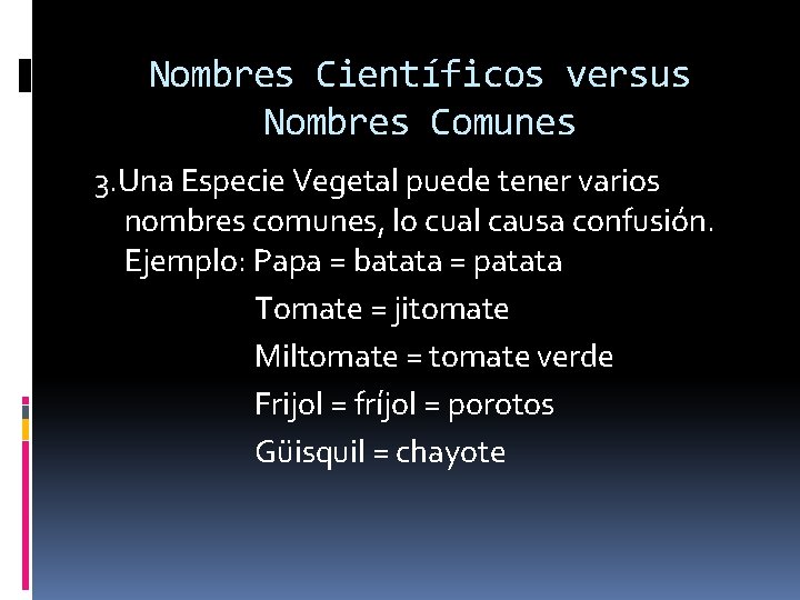 Nombres Científicos versus Nombres Comunes 3. Una Especie Vegetal puede tener varios nombres comunes,