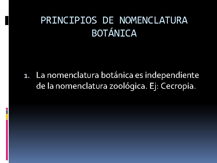 PRINCIPIOS DE NOMENCLATURA BOTÁNICA 1. La nomenclatura botánica es independiente de la nomenclatura zoológica.