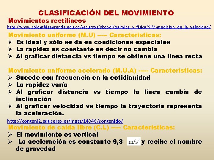 CLASIFICACIÓN DEL MOVIMIENTO Movimientos rectilíneos http: //www. colombiaaprende. edu. co/recursos/skoool/quimica_y_fisica/SIM-medicion_de_la_velocidad/ Movimiento uniforme (M. U)