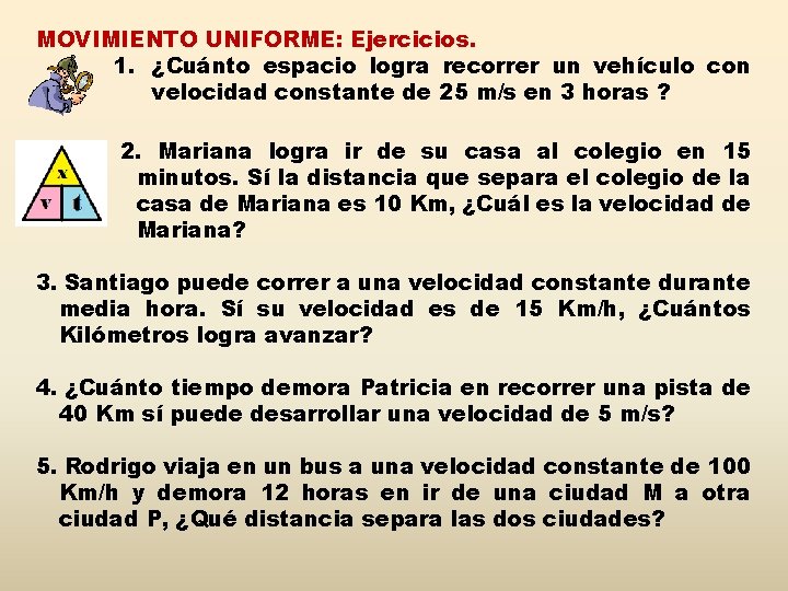 MOVIMIENTO UNIFORME: Ejercicios. 1. ¿Cuánto espacio logra recorrer un vehículo con velocidad constante de