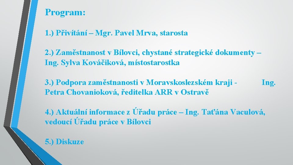 Program: 1. ) Přivítání – Mgr. Pavel Mrva, starosta 2. ) Zaměstnanost v Bílovci,