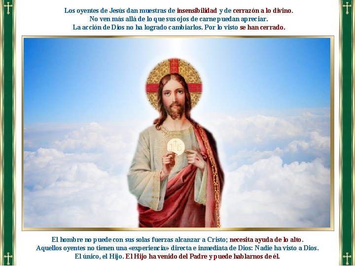 Los oyentes de Jesús dan muestras de insensibilidad y de cerrazón a lo divino.