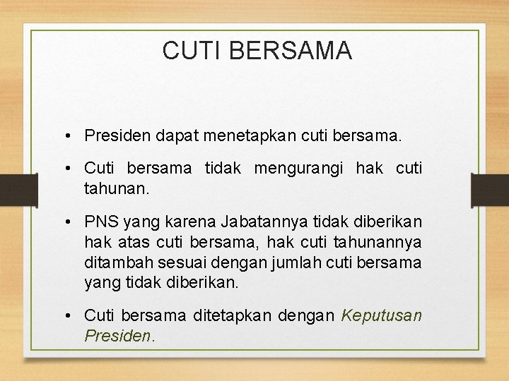 CUTI BERSAMA • Presiden dapat menetapkan cuti bersama. • Cuti bersama tidak mengurangi hak