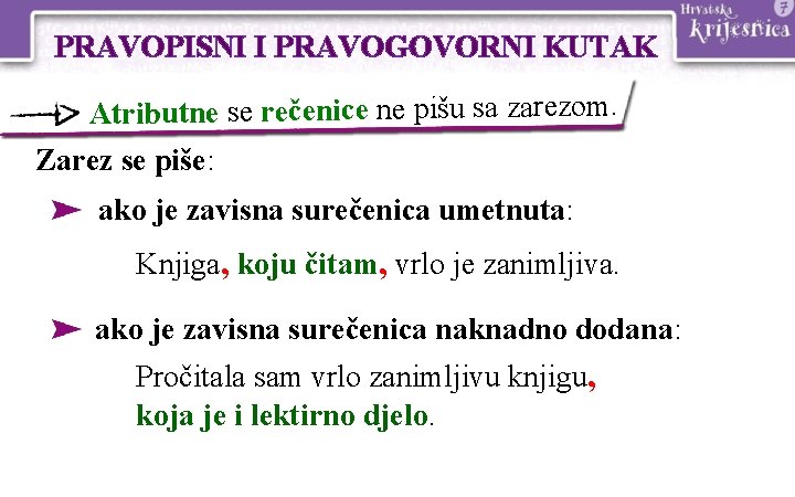 PRAVOPISNI I PRAVOGOVORNI KUTAK Atributne se rečenice ne pišu sa zarezom. Zarez se piše: