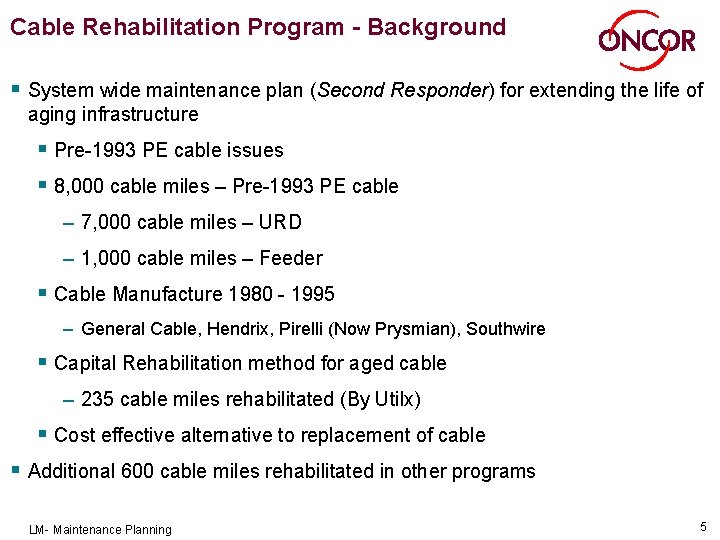 Cable Rehabilitation Program - Background § System wide maintenance plan (Second Responder) for extending