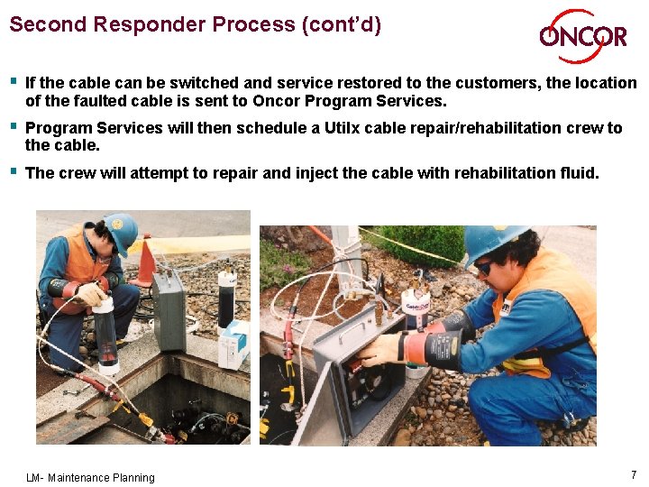 Second Responder Process (cont’d) § If the cable can be switched and service restored