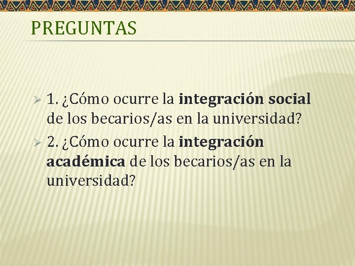 PREGUNTAS 1. ¿Cómo ocurre la integración social de los becarios/as en la universidad? Ø