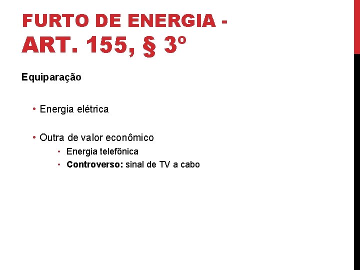 FURTO DE ENERGIA - ART. 155, § 3º Equiparação • Energia elétrica • Outra