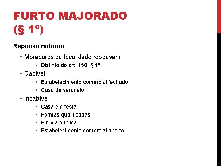 FURTO MAJORADO (§ 1º) Repouso noturno • Moradores da localidade repousam • Distinto do