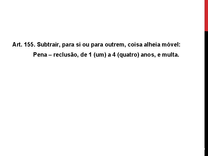 Art. 155. Subtrair, para si ou para outrem, coisa alheia móvel: 3 Pena –