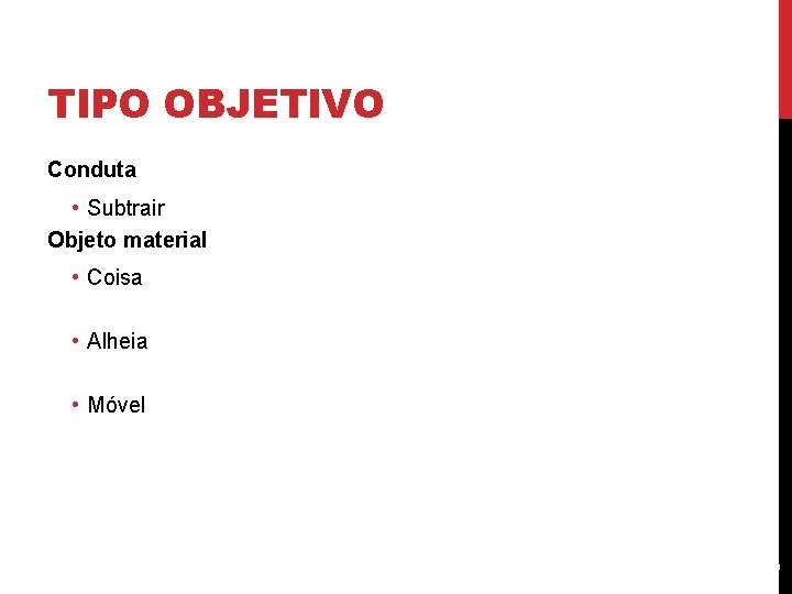 TIPO OBJETIVO Conduta • Subtrair Objeto material • Coisa • Alheia 6 • Móvel