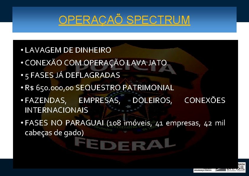 OPERAÇAÕ SPECTRUM • LAVAGEM DE DINHEIRO • CONEXÃO COM OPERAÇÃO LAVA JATO • 5