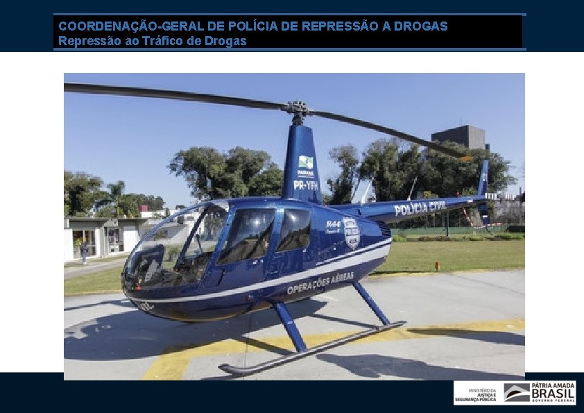 COORDENAÇÃO-GERAL DE POLÍCIA DE REPRESSÃO A DROGAS Repressão ao Tráfico de Drogas 