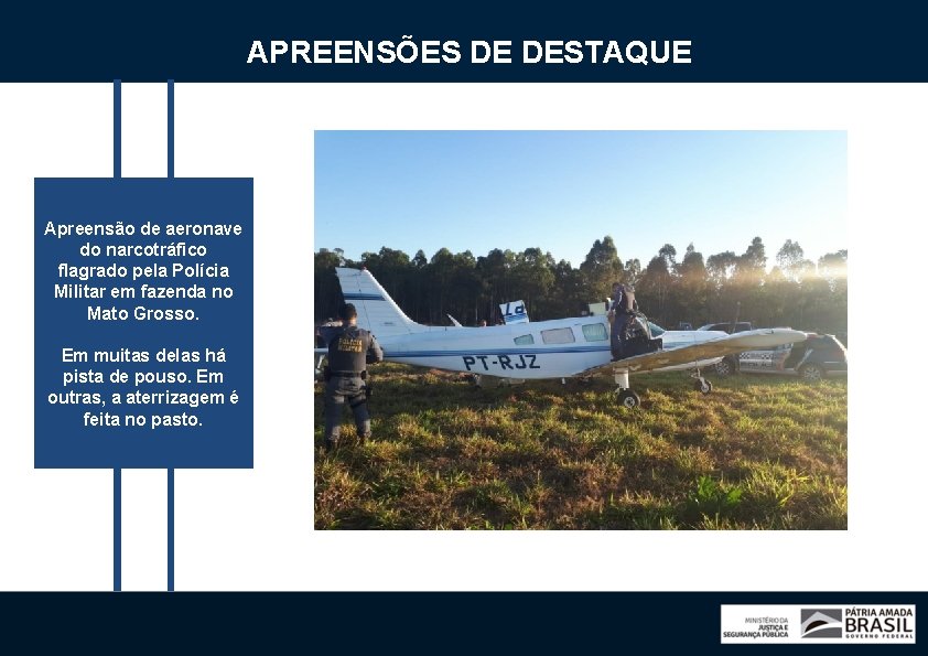 APREENSÕES DE DESTAQUE Apreensão de aeronave do narcotráfico flagrado pela Polícia Militar em fazenda