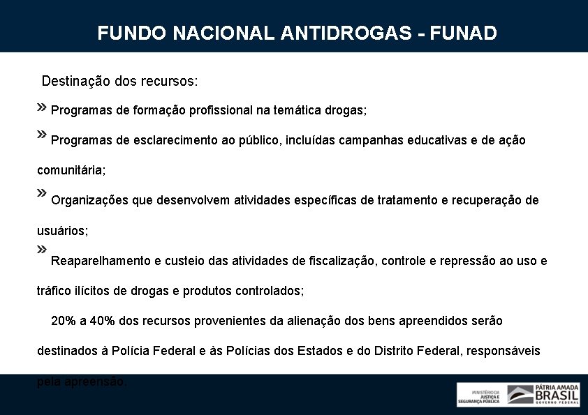 FUNDO NACIONAL ANTIDROGAS - FUNAD Destinação dos recursos: Programas de formação profissional na temática