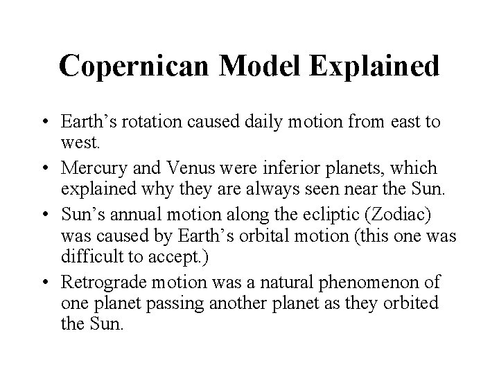 Copernican Model Explained • Earth’s rotation caused daily motion from east to west. •
