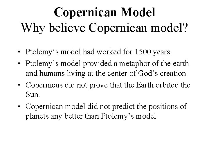 Copernican Model Why believe Copernican model? • Ptolemy’s model had worked for 1500 years.