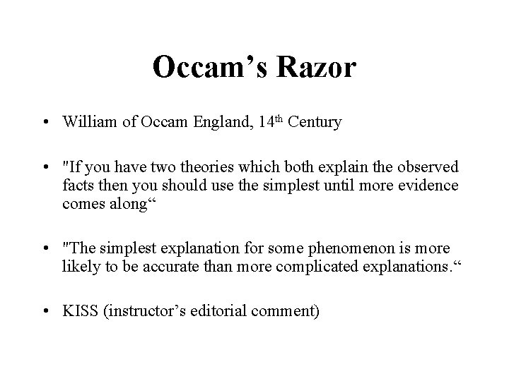 Occam’s Razor • William of Occam England, 14 th Century • "If you have
