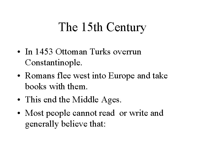 The 15 th Century • In 1453 Ottoman Turks overrun Constantinople. • Romans flee
