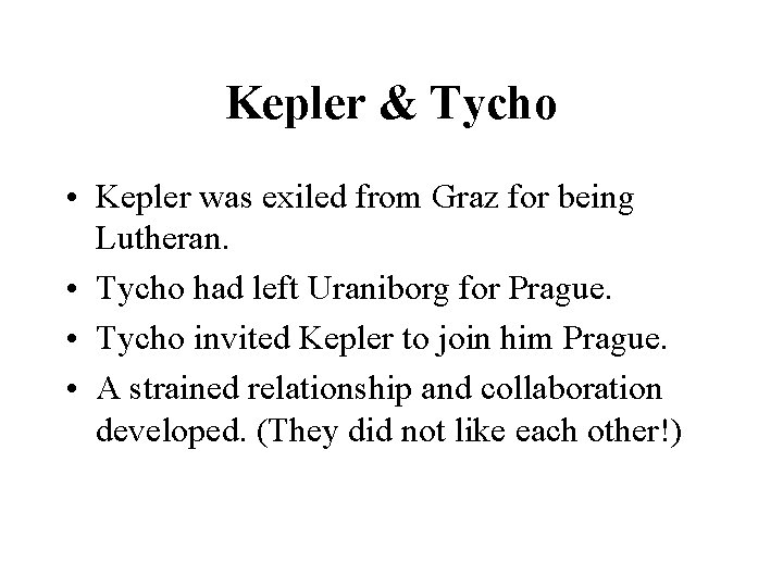 Kepler & Tycho • Kepler was exiled from Graz for being Lutheran. • Tycho