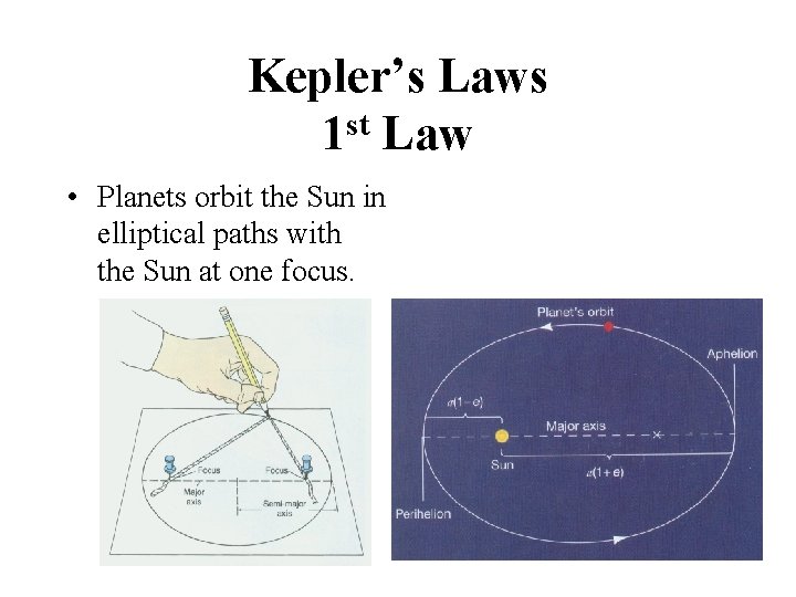 Kepler’s Laws 1 st Law • Planets orbit the Sun in elliptical paths with
