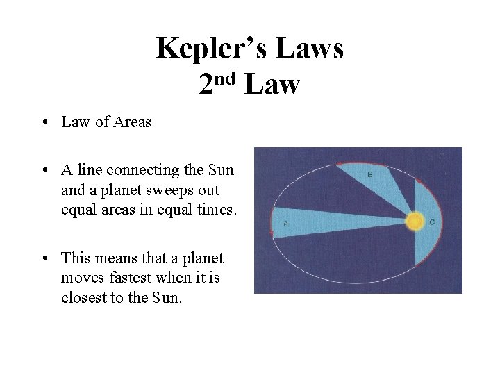 Kepler’s Laws 2 nd Law • Law of Areas • A line connecting the
