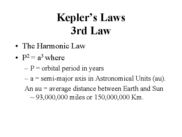 Kepler’s Laws 3 rd Law • The Harmonic Law • P 2 = a