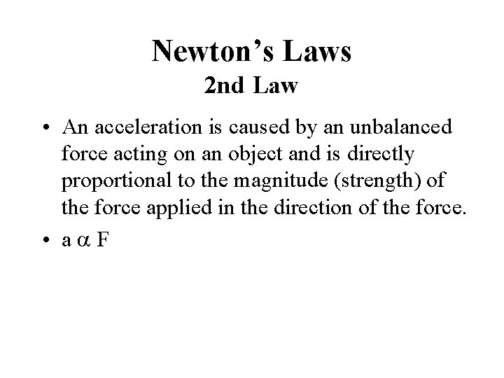 Newton’s Laws 2 nd Law • An acceleration is caused by an unbalanced force