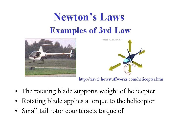 Newton’s Laws Examples of 3 rd Law http: //travel. howstuffworks. com/helicopter. htm • The