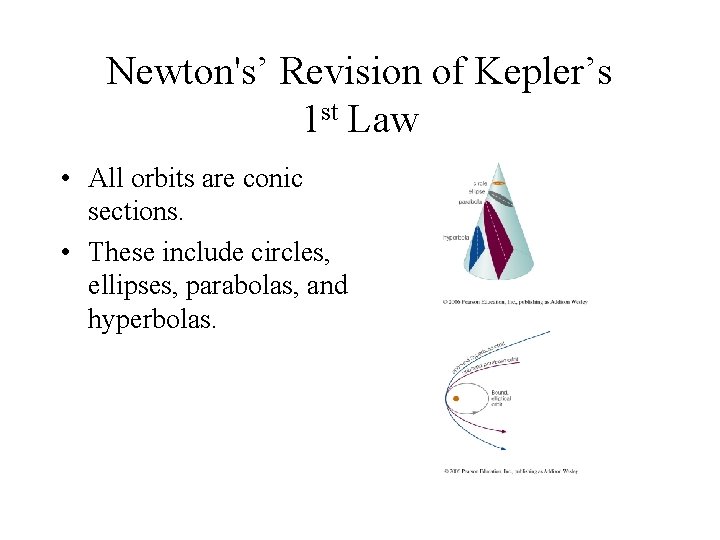Newton's’ Revision of Kepler’s 1 st Law • All orbits are conic sections. •