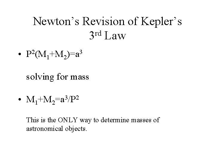 Newton’s Revision of Kepler’s 3 rd Law • P 2(M 1+M 2)=a 3 solving