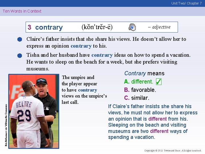 Unit Two/ Chapter 7 Ten Words in Context 3 contrary – adjective Claire’s father