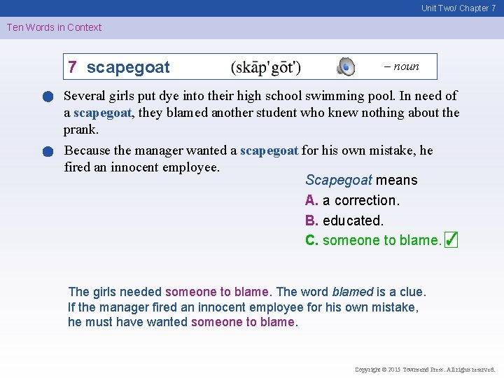 Unit Two/ Chapter 7 Ten Words in Context 7 scapegoat – noun Several girls