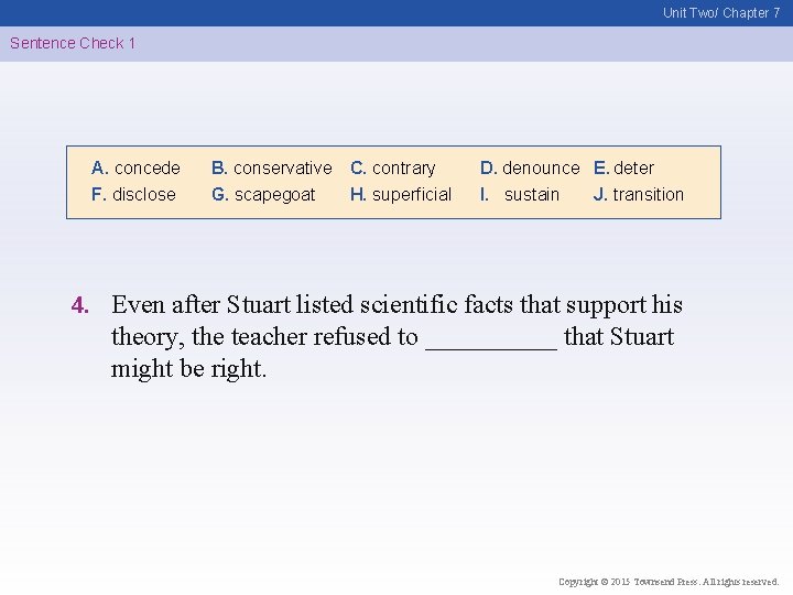 Unit Two/ Chapter 7 Sentence Check 1 A. concede F. disclose 4. B. conservative