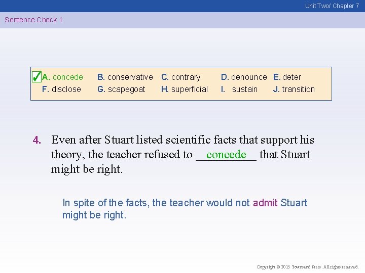 Unit Two/ Chapter 7 Sentence Check 1 A. concede F. disclose 4. B. conservative