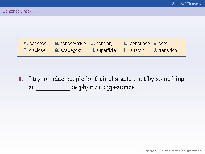 Unit Two/ Chapter 7 Sentence Check 1 A. concede F. disclose 6. B. conservative