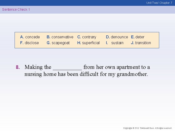 Unit Two/ Chapter 7 Sentence Check 1 A. concede F. disclose 8. B. conservative