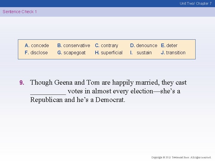 Unit Two/ Chapter 7 Sentence Check 1 A. concede F. disclose 9. B. conservative