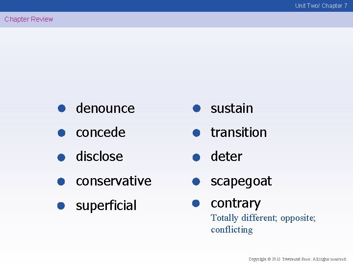 Unit Two/ Chapter 7 Chapter Review denounce sustain concede transition disclose deter conservative scapegoat