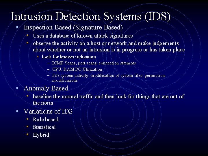 Intrusion Detection Systems (IDS) • Inspection Based (Signature Based) • Uses a database of