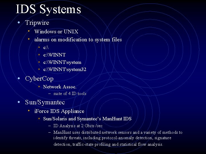 IDS Systems • Tripwire • Windows or UNIX • alarms on modification to system