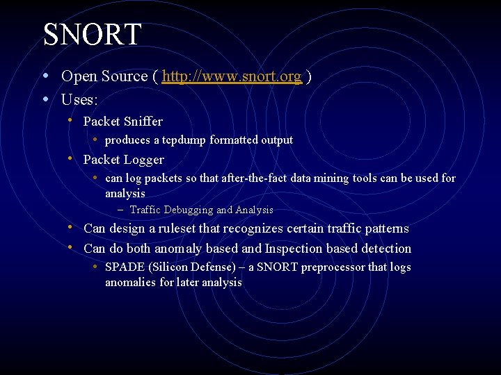 SNORT • Open Source ( http: //www. snort. org ) • Uses: • Packet