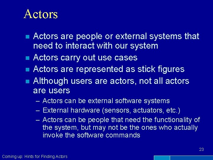 Actors n n Actors are people or external systems that need to interact with