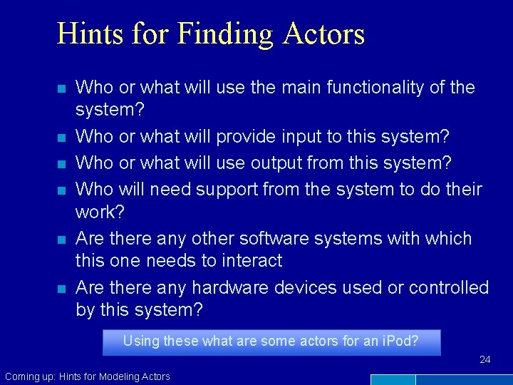 Hints for Finding Actors n n n Who or what will use the main