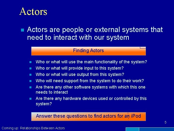 Actors n Actors are people or external systems that need to interact with our