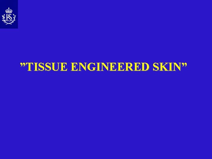 ”TISSUE ENGINEERED SKIN” 