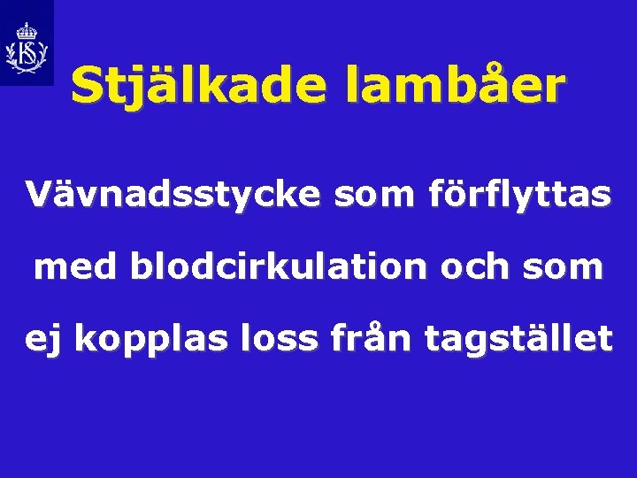 Stjälkade lambåer Vävnadsstycke som förflyttas med blodcirkulation och som ej kopplas loss från tagstället